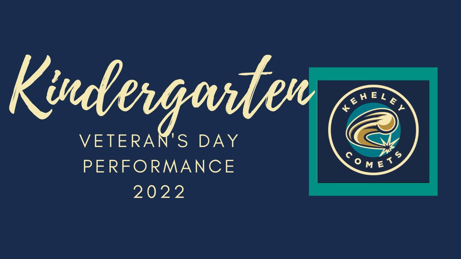 Kindergarten Veteran's Day Performance 2022 on nay background with Keheley Comets logo
